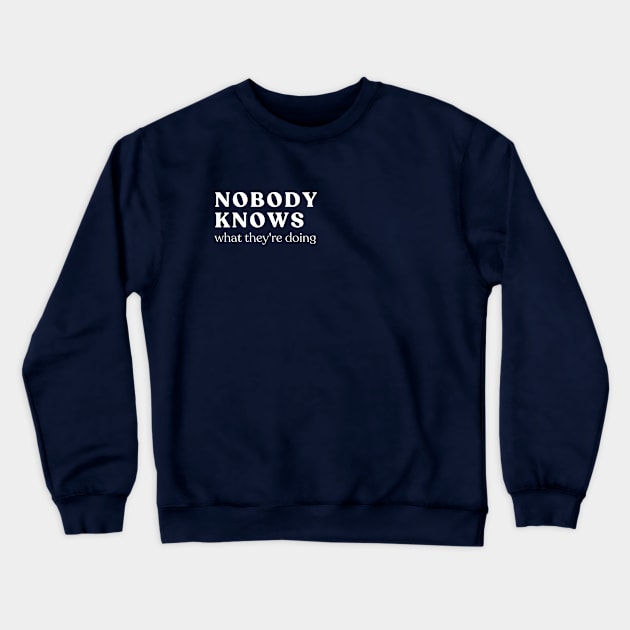 nobody knows what they're doing Crewneck Sweatshirt by Pinomadikos